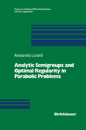 Buchcover Analytic Semigroups and Optimal Regularity in Parabolic Problems | Alessandra Lunardi | EAN 9783034899567 | ISBN 3-0348-9956-4 | ISBN 978-3-0348-9956-7