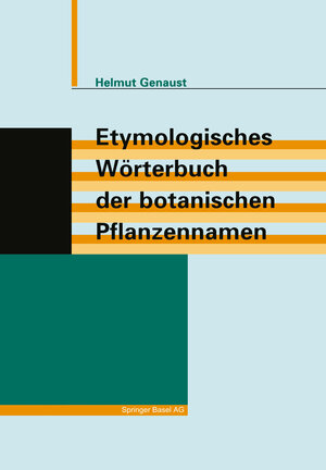 Buchcover Etymologisches Wörterbuch der botanischen Pflanzennamen | Helmut Genaust | EAN 9783034899765 | ISBN 3-0348-9976-9 | ISBN 978-3-0348-9976-5