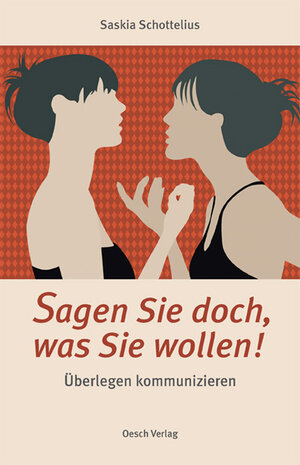 Buchcover Sagen Sie doch, was Sie wollen! | Saskia Schottelius | EAN 9783035000566 | ISBN 3-0350-0056-5 | ISBN 978-3-0350-0056-6