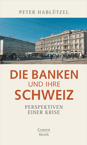 Buchcover Die Banken und ihre Schweiz | Peter Hablützel | EAN 9783035040104 | ISBN 3-0350-4010-9 | ISBN 978-3-0350-4010-4