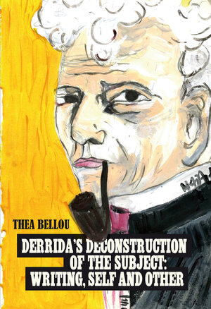 Buchcover Derrida’s Deconstruction of the Subject: Writing, Self and Other | Thea Bellou | EAN 9783035106398 | ISBN 3-0351-0639-8 | ISBN 978-3-0351-0639-8