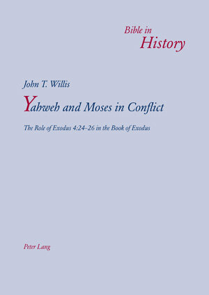 Buchcover Yahweh and Moses in Conflict | John T. Willis | EAN 9783035200041 | ISBN 3-0352-0004-1 | ISBN 978-3-0352-0004-1