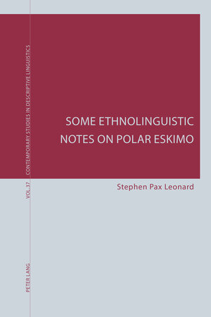 Buchcover Some Ethnolinguistic Notes on Polar Eskimo | Stephen Pax Leonard | EAN 9783035395945 | ISBN 3-0353-9594-2 | ISBN 978-3-0353-9594-5
