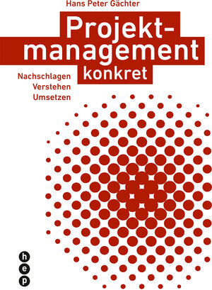 Buchcover Projektmanagement konkret | Hans Peter Gächter | EAN 9783035502459 | ISBN 3-0355-0245-5 | ISBN 978-3-0355-0245-9