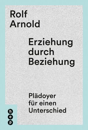 Buchcover Erziehung durch Beziehung (E-Book) | Rolf Arnold | EAN 9783035506907 | ISBN 3-0355-0690-6 | ISBN 978-3-0355-0690-7