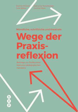Buchcover Mündliche, schriftliche und theatrale Wege der Praxisreflexion | Eveline Christof | EAN 9783035509236 | ISBN 3-0355-0923-9 | ISBN 978-3-0355-0923-6