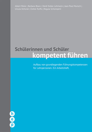 Buchcover Schülerinnen und Schüler kompetent führen | Albert Meier | EAN 9783035512601 | ISBN 3-0355-1260-4 | ISBN 978-3-0355-1260-1