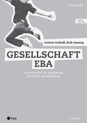 Buchcover Gesellschaft EBA, Arbeitsheft (Print inkl. eLehrmittel) | Ruth Imseng | EAN 9783035517224 | ISBN 3-0355-1722-3 | ISBN 978-3-0355-1722-4