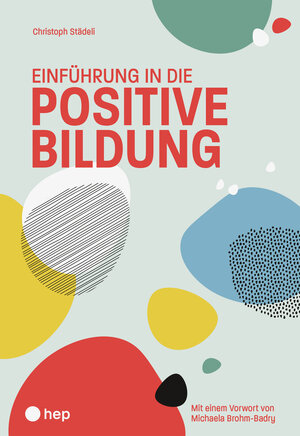 Buchcover Einführung in die positive Bildung | Christoph Städeli | EAN 9783035520385 | ISBN 3-0355-2038-0 | ISBN 978-3-0355-2038-5