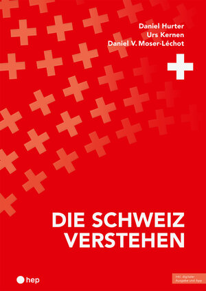 Buchcover Die Schweiz verstehen (Print inkl. E-Book Edubase, Neuauflage 2024) | Daniel Hurter | EAN 9783035525540 | ISBN 3-0355-2554-4 | ISBN 978-3-0355-2554-0