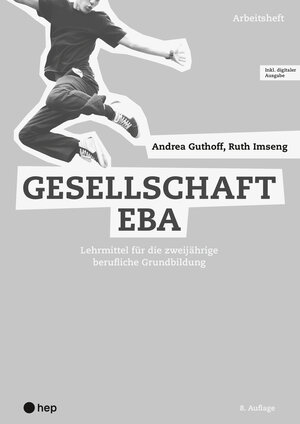 Buchcover Gesellschaft EBA, Arbeitsheft (Print inkl. digitaler Ausgabe, Neuauflage 2024) | Ruth Imseng | EAN 9783035525991 | ISBN 3-0355-2599-4 | ISBN 978-3-0355-2599-1