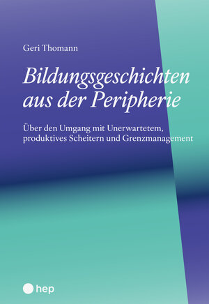 Buchcover Bildungsgeschichten aus der Peripherie | Geri Thomann | EAN 9783035528602 | ISBN 3-0355-2860-8 | ISBN 978-3-0355-2860-2
