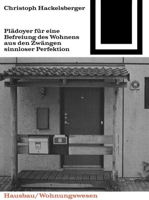 Buchcover Plädoyer für eine Befreiung des Wohnens aus den Zwängen sinnloser Perfektion | Christoph Hackelsberger | EAN 9783035601206 | ISBN 3-0356-0120-8 | ISBN 978-3-0356-0120-6