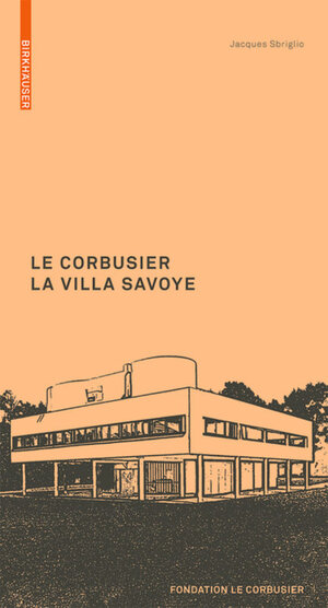 Buchcover Le Corbusier. La Villa Savoye | Jacques Sbriglio | EAN 9783035603972 | ISBN 3-0356-0397-9 | ISBN 978-3-0356-0397-2