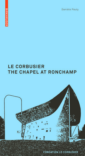 Buchcover Le Corbusier. The Chapel at Ronchamp | Danièle Pauly | EAN 9783035608038 | ISBN 3-0356-0803-2 | ISBN 978-3-0356-0803-8