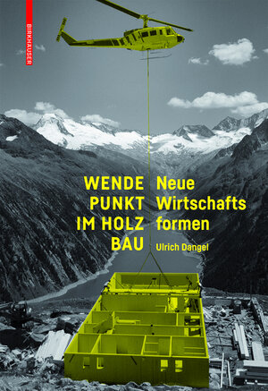 Buchcover Wendepunkt im Holzbau | Ulrich Dangel | EAN 9783035608526 | ISBN 3-0356-0852-0 | ISBN 978-3-0356-0852-6