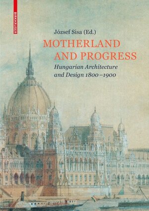Buchcover Motherland and Progress | József Sisa | EAN 9783035610093 | ISBN 3-0356-1009-6 | ISBN 978-3-0356-1009-3