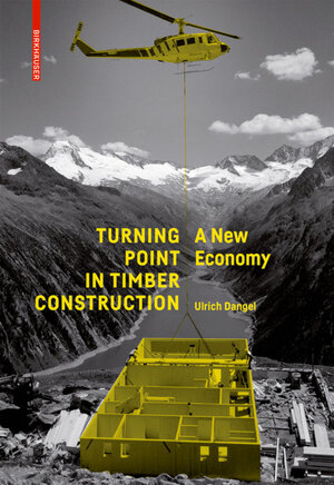 Buchcover Turning Point in Timber Construction | Ulrich Dangel | EAN 9783035610253 | ISBN 3-0356-1025-8 | ISBN 978-3-0356-1025-3