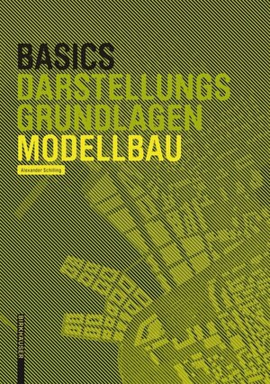 Buchcover Basics Modellbau | Alexander Schilling | EAN 9783035611663 | ISBN 3-0356-1166-1 | ISBN 978-3-0356-1166-3