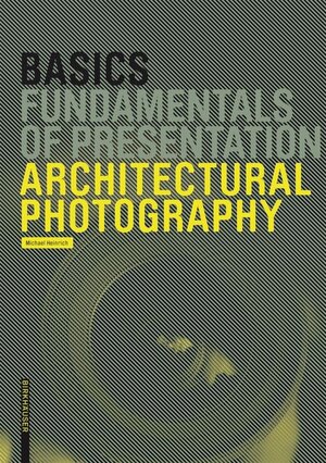 Buchcover Basics Architectural Photography | Michael Heinrich | EAN 9783035612769 | ISBN 3-0356-1276-5 | ISBN 978-3-0356-1276-9