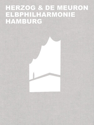 Buchcover Herzog & de Meuron Elbphilharmonie Hamburg | Gerhard Mack | EAN 9783035615395 | ISBN 3-0356-1539-X | ISBN 978-3-0356-1539-5