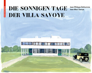 Buchcover Die sonnigen Tage der Villa Savoye | Jean-Philippe Delhomme | EAN 9783035620603 | ISBN 3-0356-2060-1 | ISBN 978-3-0356-2060-3