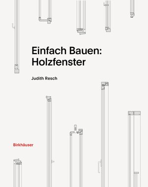 Buchcover Einfach Bauen: Holzfenster | Judith Resch | EAN 9783035625783 | ISBN 3-0356-2578-6 | ISBN 978-3-0356-2578-3