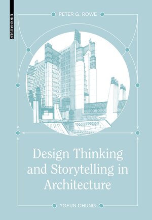 Buchcover Design Thinking and Storytelling in Architecture | Peter G. Rowe | EAN 9783035628111 | ISBN 3-0356-2811-4 | ISBN 978-3-0356-2811-1