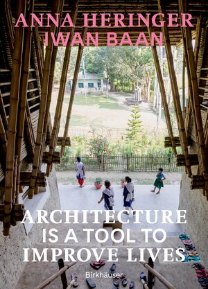 Buchcover Architecture Is a Tool to Improve Lives | Anna Heringer | EAN 9783035628678 | ISBN 3-0356-2867-X | ISBN 978-3-0356-2867-8