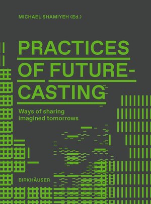 Buchcover Practices of Futurecasting | EAN 9783035629194 | ISBN 3-0356-2919-6 | ISBN 978-3-0356-2919-4