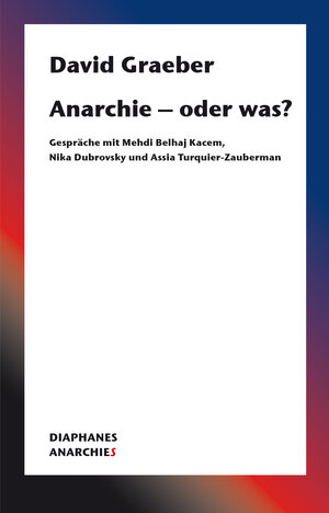Buchcover Anarchie – oder was? | David Graeber | EAN 9783035802764 | ISBN 3-0358-0276-9 | ISBN 978-3-0358-0276-4