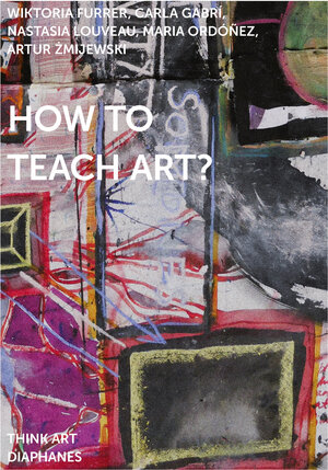 Buchcover How to Teach Art? | Nastasia Louveau | EAN 9783035804362 | ISBN 3-0358-0436-2 | ISBN 978-3-0358-0436-2