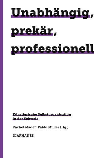 Buchcover Unabhängig, prekär, professionell  | EAN 9783035805482 | ISBN 3-0358-0548-2 | ISBN 978-3-0358-0548-2