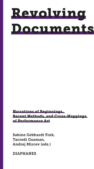 Buchcover Revolving Documents—Narrations of Beginnings, Recent Methods and Cross-Mappings of Performance Art  | EAN 9783035806410 | ISBN 3-0358-0641-1 | ISBN 978-3-0358-0641-0
