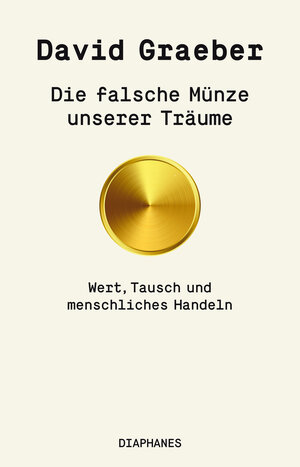 Buchcover Die falsche Münze unserer Träume | David Graeber | EAN 9783035806489 | ISBN 3-0358-0648-9 | ISBN 978-3-0358-0648-9