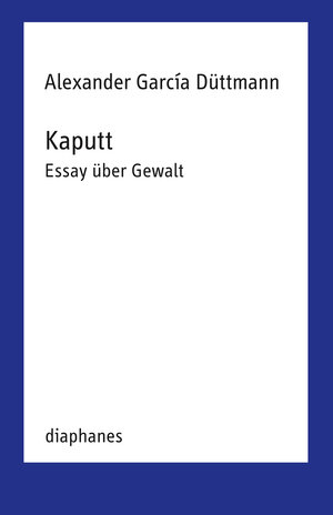 Buchcover Kaputt | Alexander García Düttmann | EAN 9783035807271 | ISBN 3-0358-0727-2 | ISBN 978-3-0358-0727-1