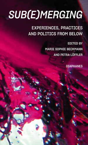Buchcover Sub(e)merging: Experiences, Practices and Politics from below  | EAN 9783035807516 | ISBN 3-0358-0751-5 | ISBN 978-3-0358-0751-6