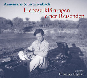 Buchcover Liebeserklärungen einer Reisenden | Annemarie Schwarzenbach | EAN 9783036911922 | ISBN 3-0369-1192-8 | ISBN 978-3-0369-1192-2