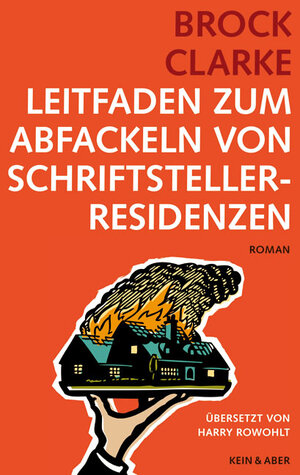 Buchcover Leitfaden zum Abfackeln von Schriftstellerresidenzen | Brock Clarke | EAN 9783036955247 | ISBN 3-0369-5524-0 | ISBN 978-3-0369-5524-7