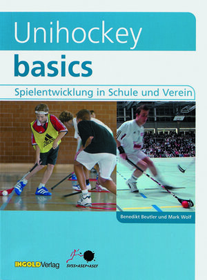 Buchcover Unihockey basics | Benedikt Beutler | EAN 9783037000434 | ISBN 3-03700-043-0 | ISBN 978-3-03700-043-4