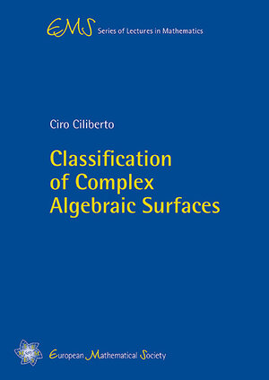Buchcover Classification of Complex Algebraic Surfaces | Ciro Ciliberto | EAN 9783037192108 | ISBN 3-03719-210-0 | ISBN 978-3-03719-210-8