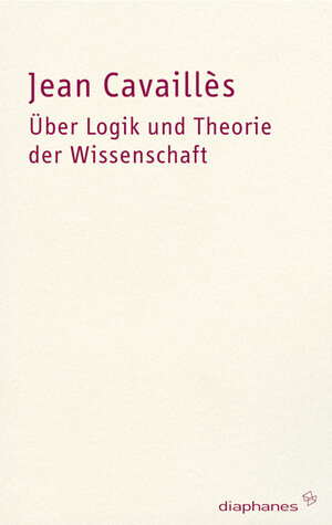 Buchcover Über Logik und Theorie der Wissenschaft | Jean Cavaillès | EAN 9783037340585 | ISBN 3-03734-058-4 | ISBN 978-3-03734-058-5
