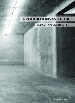 Buchcover Produktionsästhetik | Sebastian Egenhofer | EAN 9783037341032 | ISBN 3-03734-103-3 | ISBN 978-3-03734-103-2