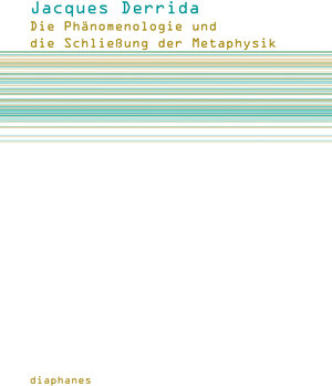 Buchcover Die Phänomenologie und die Schließung der Metaphysik | Jacques Derrida | EAN 9783037341681 | ISBN 3-03734-168-8 | ISBN 978-3-03734-168-1