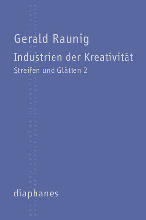 Buchcover Industrien der Kreativität | Gerald Raunig | EAN 9783037342213 | ISBN 3-03734-221-8 | ISBN 978-3-03734-221-3
