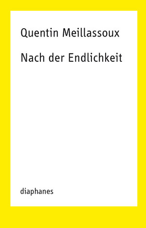 Buchcover Nach der Endlichkeit | Quentin Meillassoux | EAN 9783037348475 | ISBN 3-03734-847-X | ISBN 978-3-03734-847-5