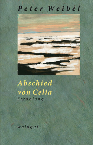 Buchcover Abschied von Celia | Peter Weibel | EAN 9783037401057 | ISBN 3-03740-105-2 | ISBN 978-3-03740-105-7