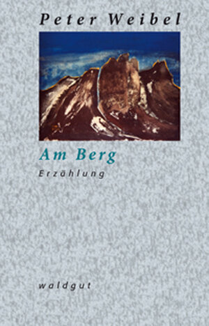 Buchcover Am Berg | Peter Weibel | EAN 9783037403914 | ISBN 3-03740-391-8 | ISBN 978-3-03740-391-4