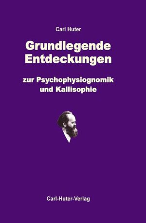 Buchcover Grundlegende Entdeckungen zur Psychophysiognomik und Kallisophie | Carl Huter | EAN 9783037411049 | ISBN 3-03741-104-X | ISBN 978-3-03741-104-9