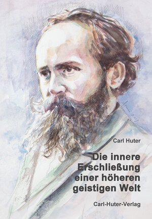 Buchcover Die innere Erschließung einer höheren, geistigen Welt | Carl Huter | EAN 9783037413173 | ISBN 3-03741-317-4 | ISBN 978-3-03741-317-3